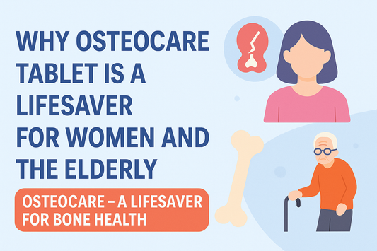 Why Osteocare Tablet Is a Lifesaver for Women and the Elderly with Bone Health Issues