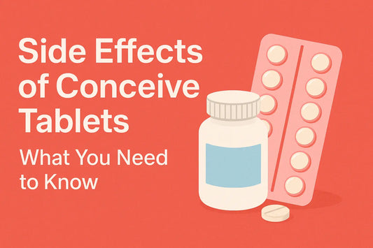Side Effects of Conceive Tablets: What You Need to Know